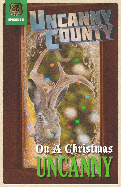 Poster for Uncanny County Episode 11, On A Christmas Uncanny by Todd Faulkner (featuring a Jackalope)