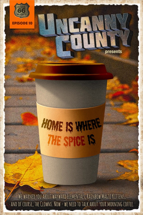 Poster for Uncanny County episode 10, Home Is Where The Spice Is, by Todd Faulkner