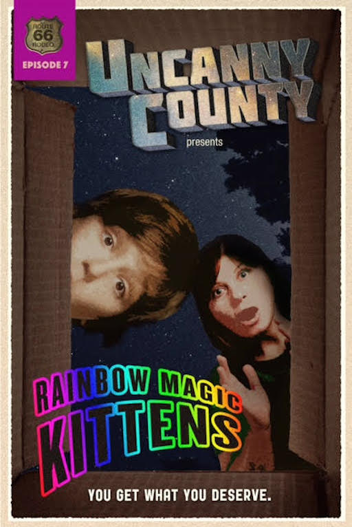 Poster for Uncanny County episode 7, Rainbow Magic Kittens by Nicole Greevy