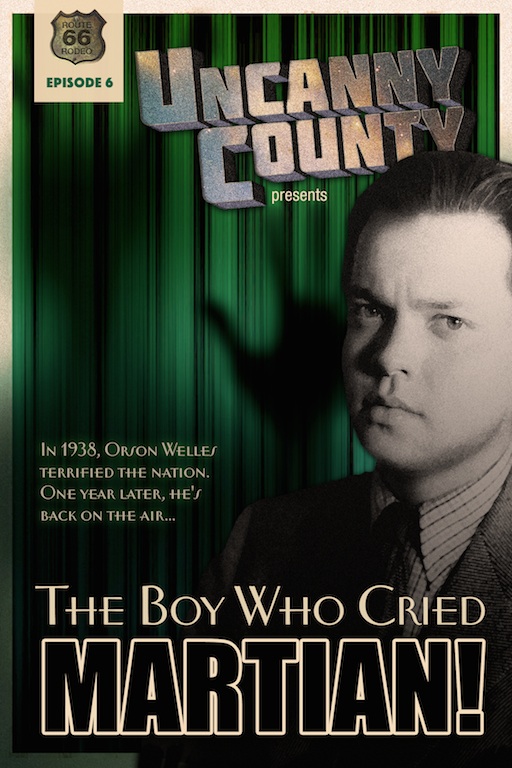 Poster for Uncanny County episode 6, The Boy Who Cried Martian by Todd Faulkner (a tale of what happened to Orson Welles after War of the Worlds).