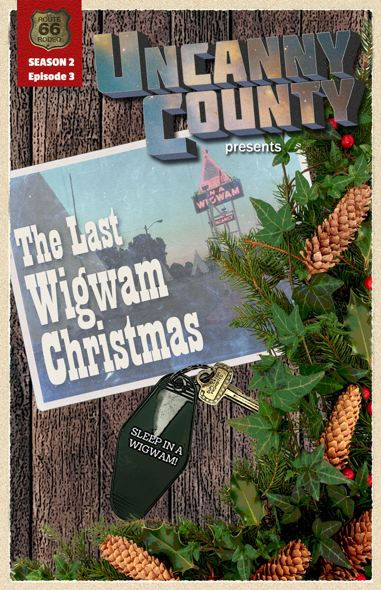 Episode poster for The Last Wigwam Christmas, episode 203 of Uncanny County, created by Todd Faulkner and Alison Crane. Poster by Todd Faulkner